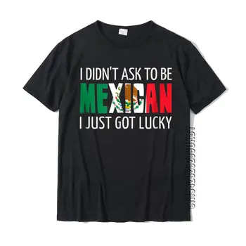 Eu não pedi Para Ser Mexicano Camisa Mexicana Orgulho Camisas de Tees Clássico Personalizado Algodão Homens Cima de T-Shirts Personalizadas
