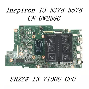 CN-0W25G6 0W25G6 W25G6 placa-mãe Para Dell Inspiron 13 5378 5578 Laptop placa-Mãe Com SR2ZW I3-7100U de CPU de 100% Testado Bom